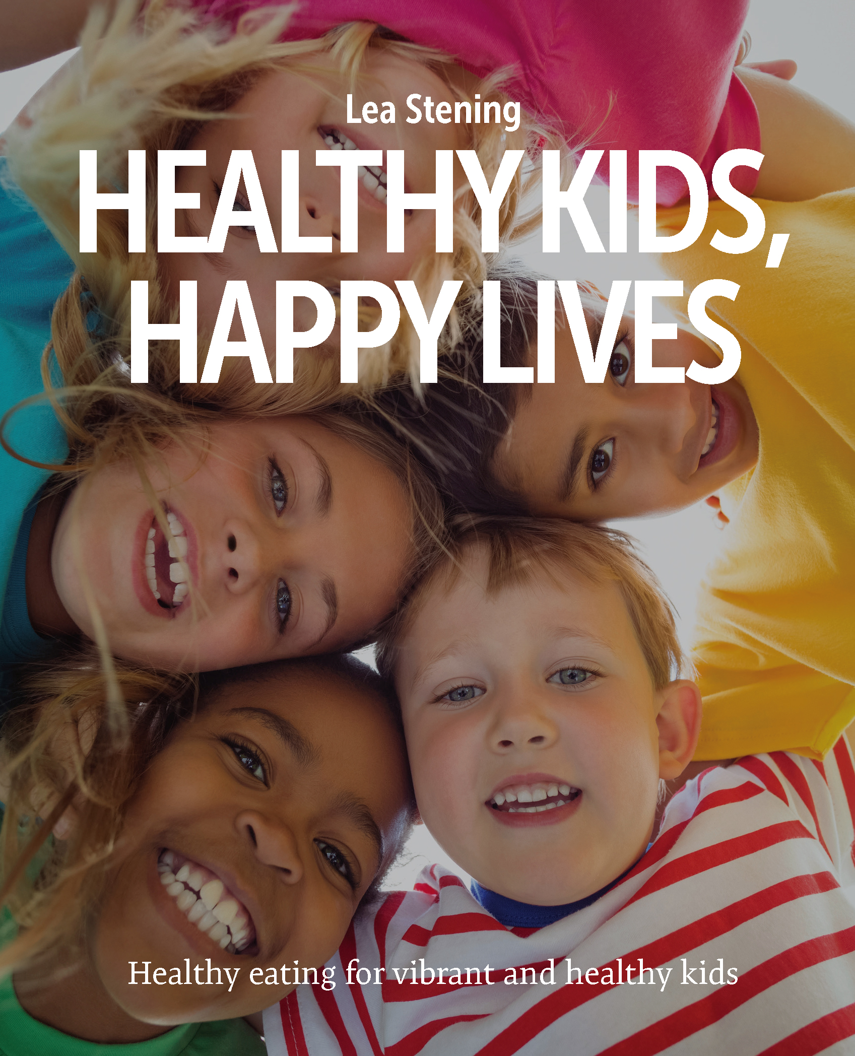 Lea Stening HEALTHY KIDS HAPPY LIVES Disclaimer This booklet provides a - photo 1