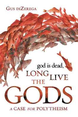 Gus diZerega - God Is Dead, Long Live the Gods: A Case for Polytheism