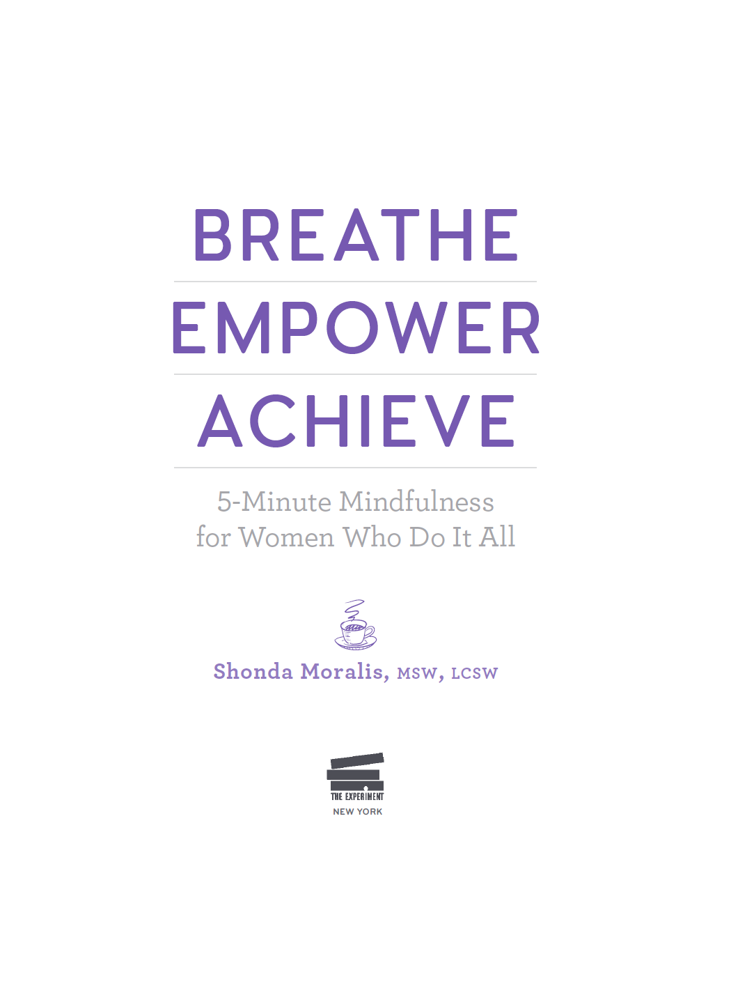 BREATHE EMPOWER ACHIEVE 5-Minute Mindfulness for Women Who Do It All - photo 2