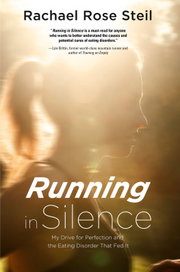 Rachael Rose Steil - Running in Silence: My Drive for Perfection and the Eating Disorder That Fed It