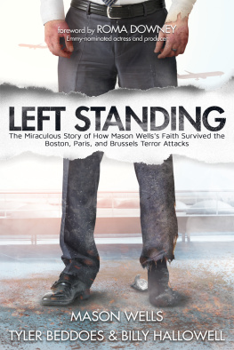 Mason Wells - Left Standing: The Miraculous Story of How Mason Wellss Faith Survived the Boston, Paris, and Brussels Terror Attacks