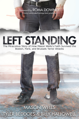 Mason Wells Left Standing: The Miraculous Story of How Mason Wellss Faith Survived the Boston, Paris, and Brussels Terror Attacks