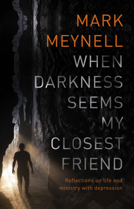 Mark Meynell When Darkness Seems My Closest Friend: Reflections on Life and Ministry With Depression