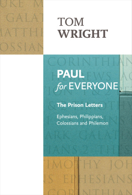 Tom Wright - Paul for Everyone: The Prison Letters--Ephesians, Philippians, Colossians and Philemon (New Testament for Everyone)