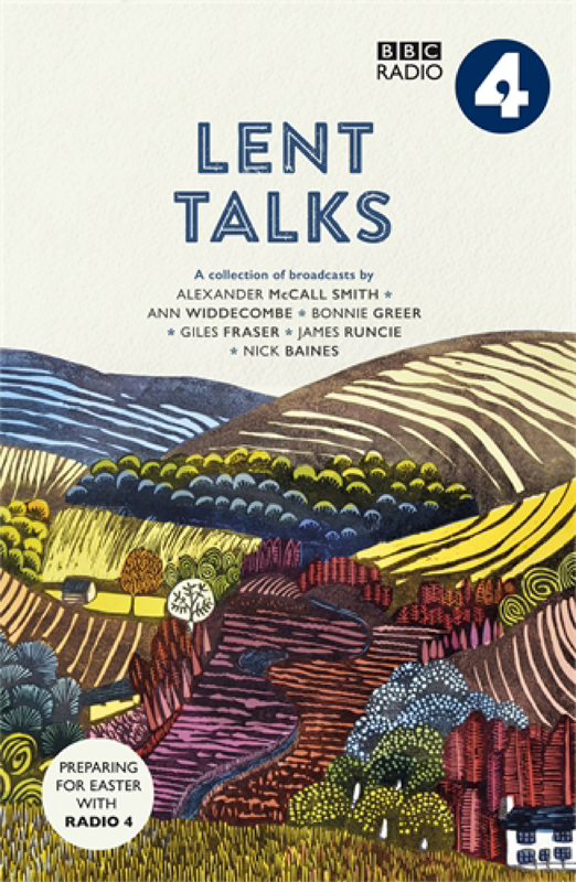 Lent Talks A Collection of Broadcasts by Nick Baines Giles Fraser Bonnie Greer Alexander McCall Smith James Runcie and Ann Widdecombe - image 1