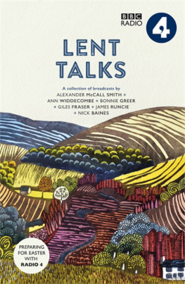 BBC Radio 4 - Lent Talks: A Collection of Broadcasts by Nick Baines, Giles Fraser, Bonnie Greer, Alexander McCall Smith, James Runcie and Ann Widdecombe