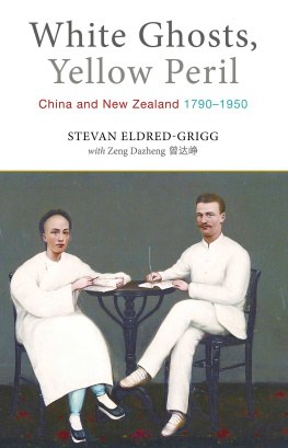 Stevan Eldred-Grigg - White Ghosts, Yellow Peril: China and NZ 1790–1950