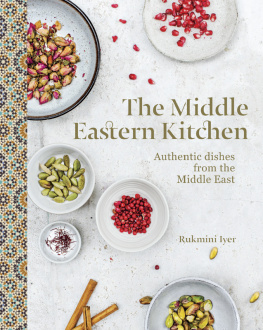 Rukmini Iyer - The Middle Eastern Kitchen: Authentic Dishes from the Middle East