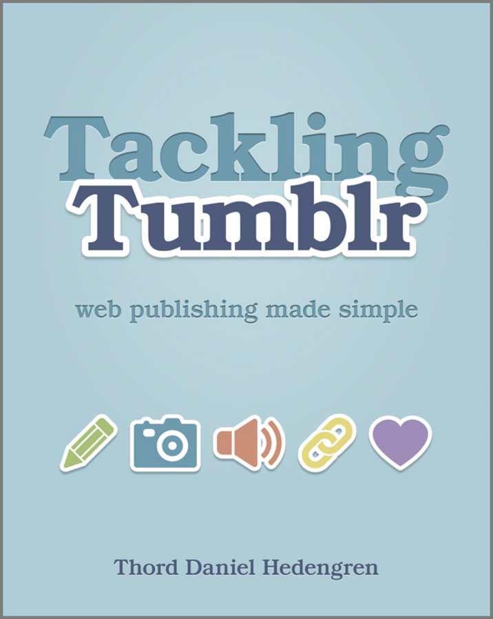 Tackling Tumblr Web Publishing Made Simple Thord Daniel Hedengren - photo 1