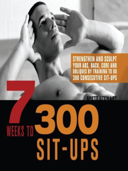 Brett Stewart - 7 Weeks to 300 Sit-Ups: Strengthen and Sculpt Your Abs, Back, Core and Obliques by Training to Do 300 Consecutive Sit-Ups