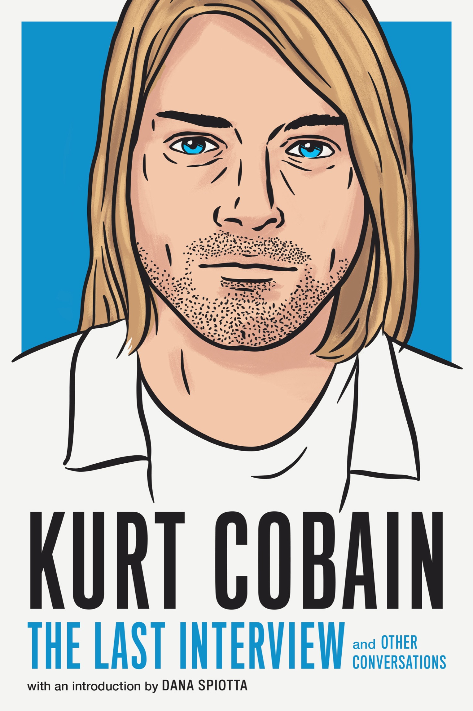 KURT COBAIN THE LAST INTERVIEW AND OTHER CONVERSATIONS Copyright 2022 by - photo 1