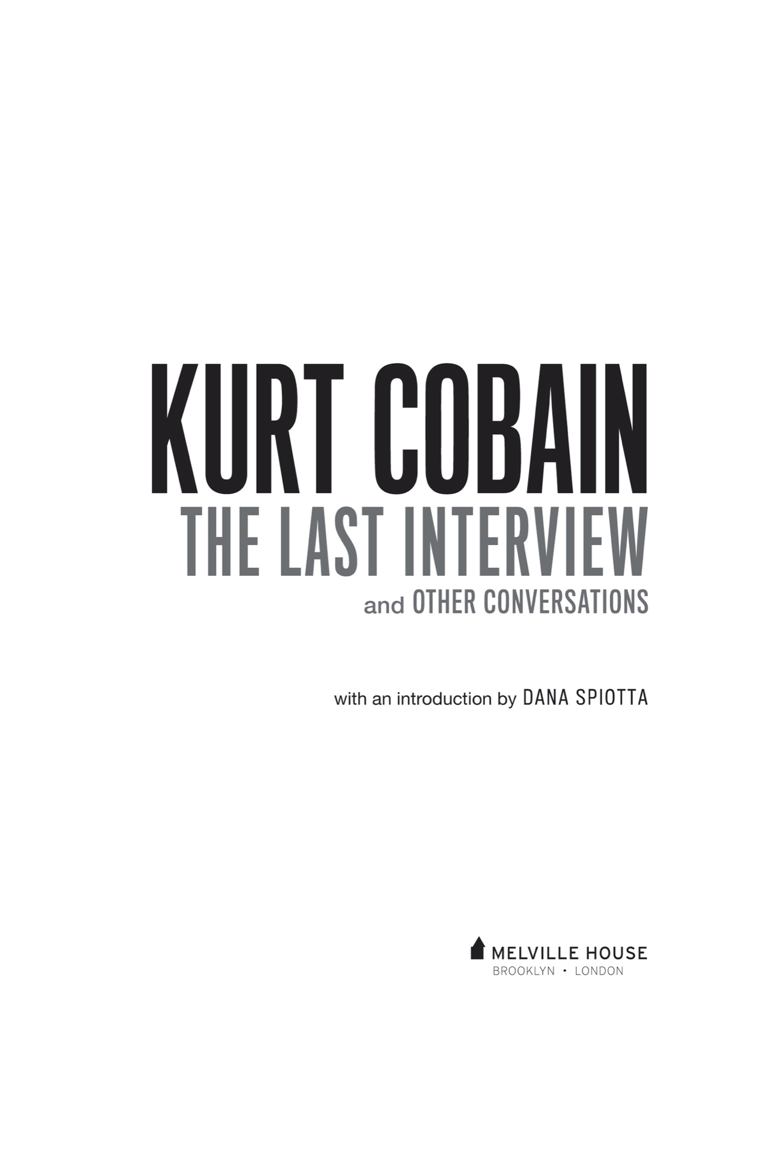 KURT COBAIN THE LAST INTERVIEW AND OTHER CONVERSATIONS Copyright 2022 by - photo 2