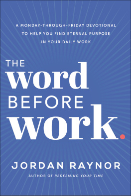 Jordan Raynor - The Word Before Work: A Monday-Through-Friday Devotional to Help You Find Eternal Purpose in Your Daily Work