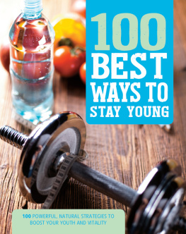 Parragon Books Ltd 100 Best Ways to Stay Young: 100 Powerful, Natural Strategies to Boost Your Youth and Vitality