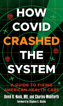 David B. Nash How Covid Crashed the System: A Guide to Fixing American Health Care