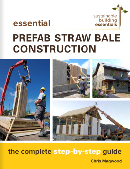 Chris Magwood - Essential Prefab Straw Bale Construction: The Complete Step-by-Step Guide