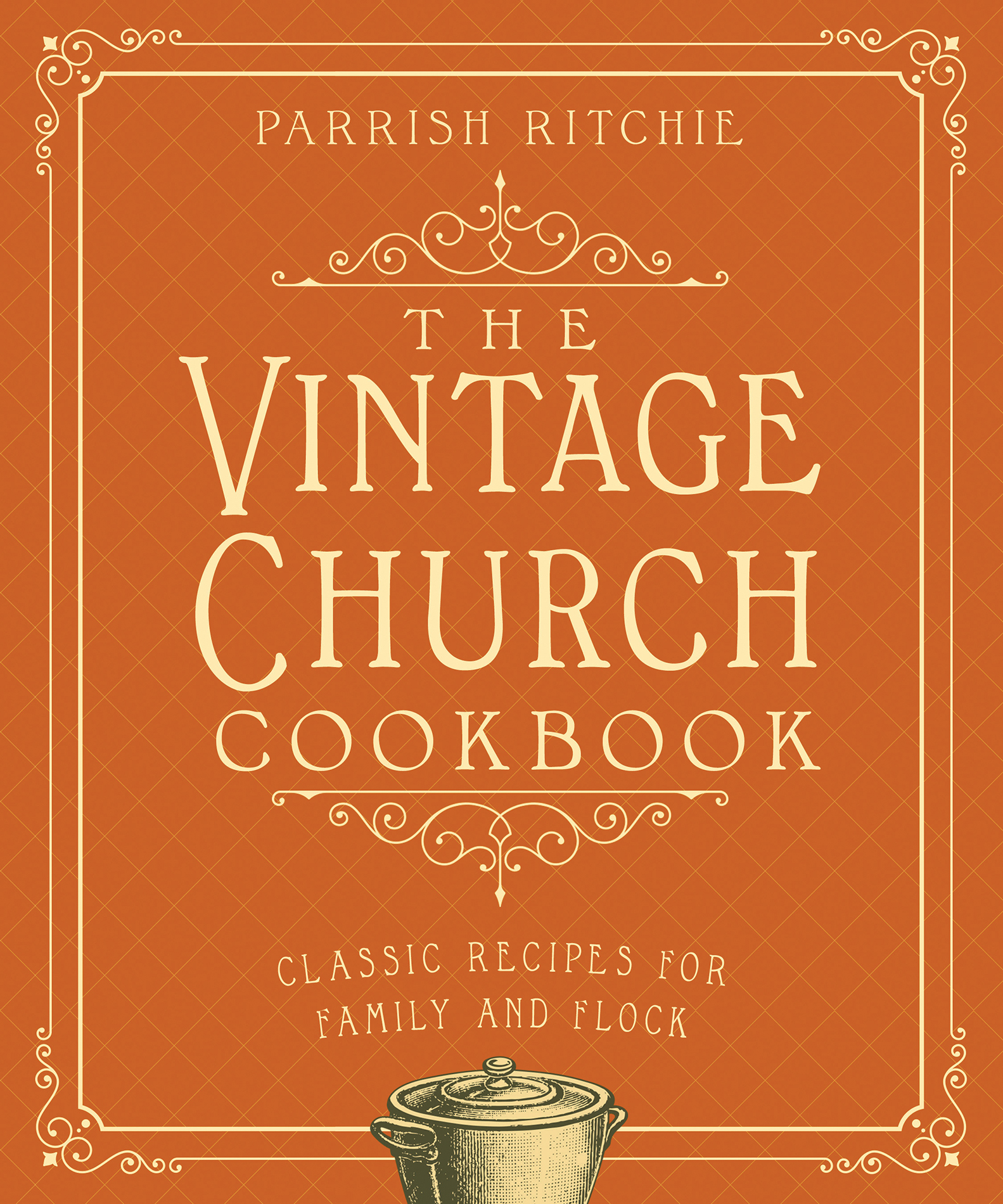 THE VINTAGE CHURCH COOKBOOK CLASSIC RECIPES FOR FAMILY AND FLOCK PARRISH - photo 1