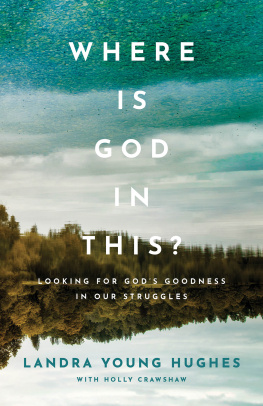 Landra Young Hughes Where Is God in This?: Looking for Gods Goodness in Our Struggles