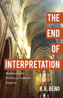 R. R. Reno - The End of Interpretation: Reclaiming the Priority of Ecclesial Exegesis