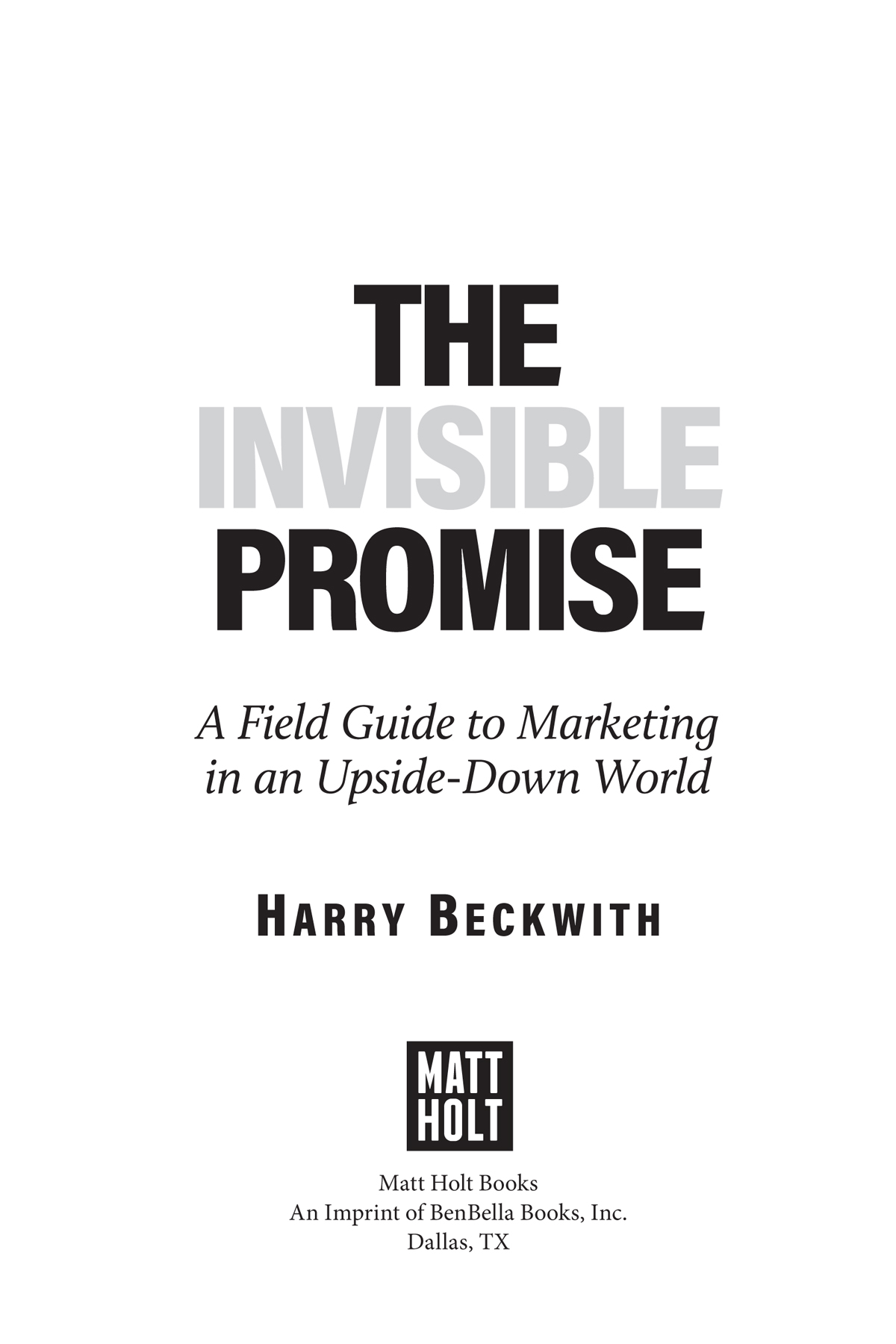 The Invisible Promise copyright 2022 by Harry Beckwith All rights reserved No - photo 3