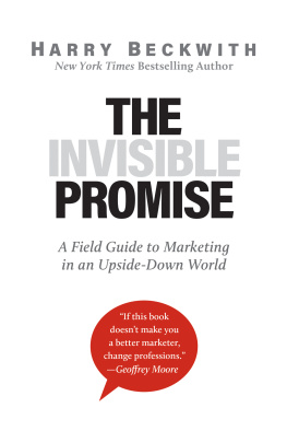 Harry Beckwith - The Invisible Promise: A Field Guide to Marketing in an Upside-Down World