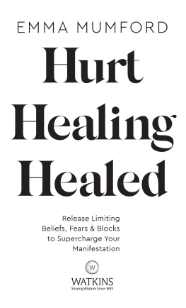 Emma Mumford - Hurt, Healing, Healed: Release Limiting Beliefs, Fears & Blocks to Supercharge Your Manifestation