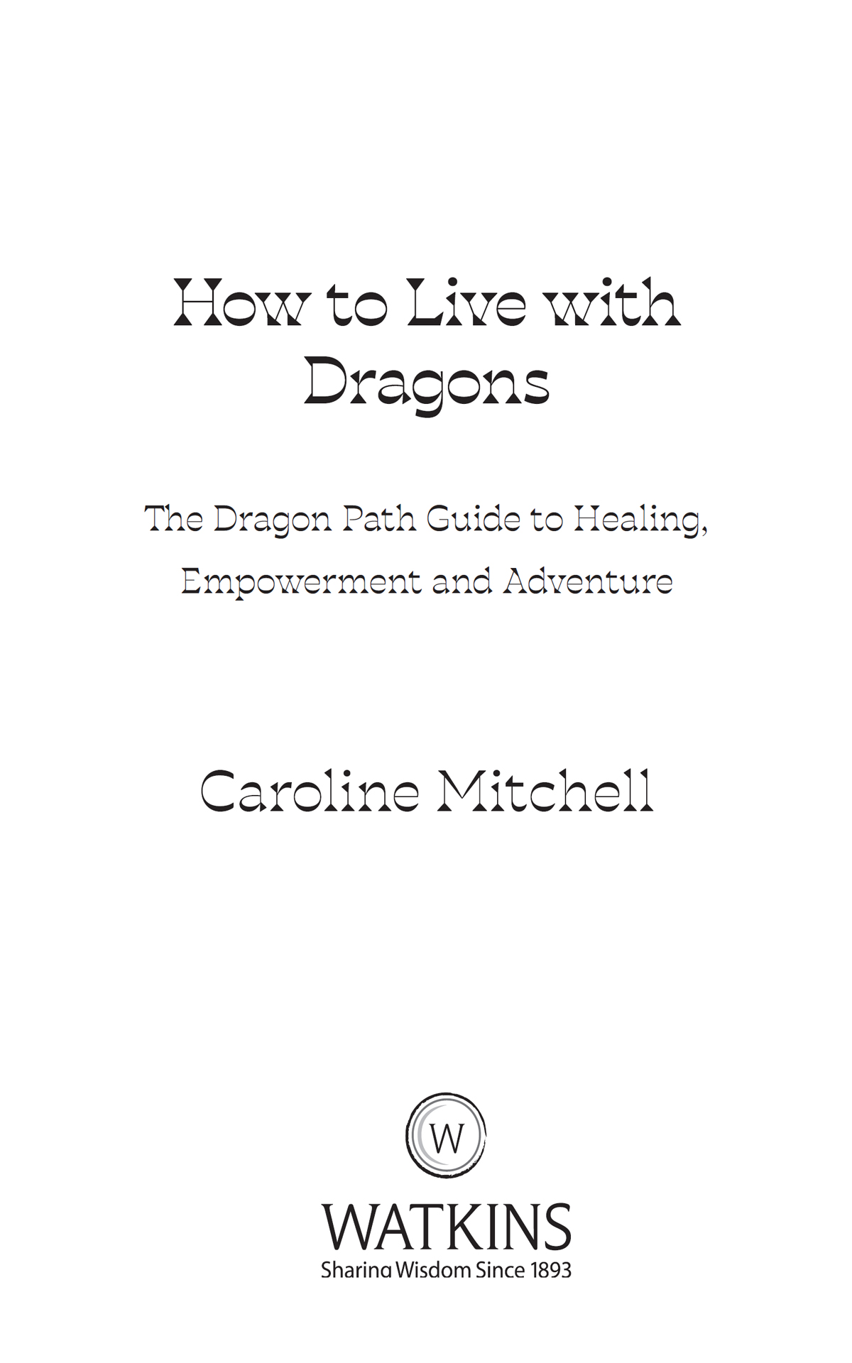 How to Live with Dragons Caroline Mitchell This edition first published in the - photo 1