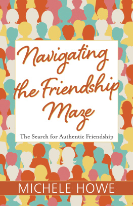 Michele Howe Navigating the Friendship Maze: The Search for Authentic Friendship