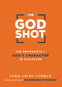 Tara-Leigh Cobble - The God Shot: 100 Snapshots of Gods Character in Scripture