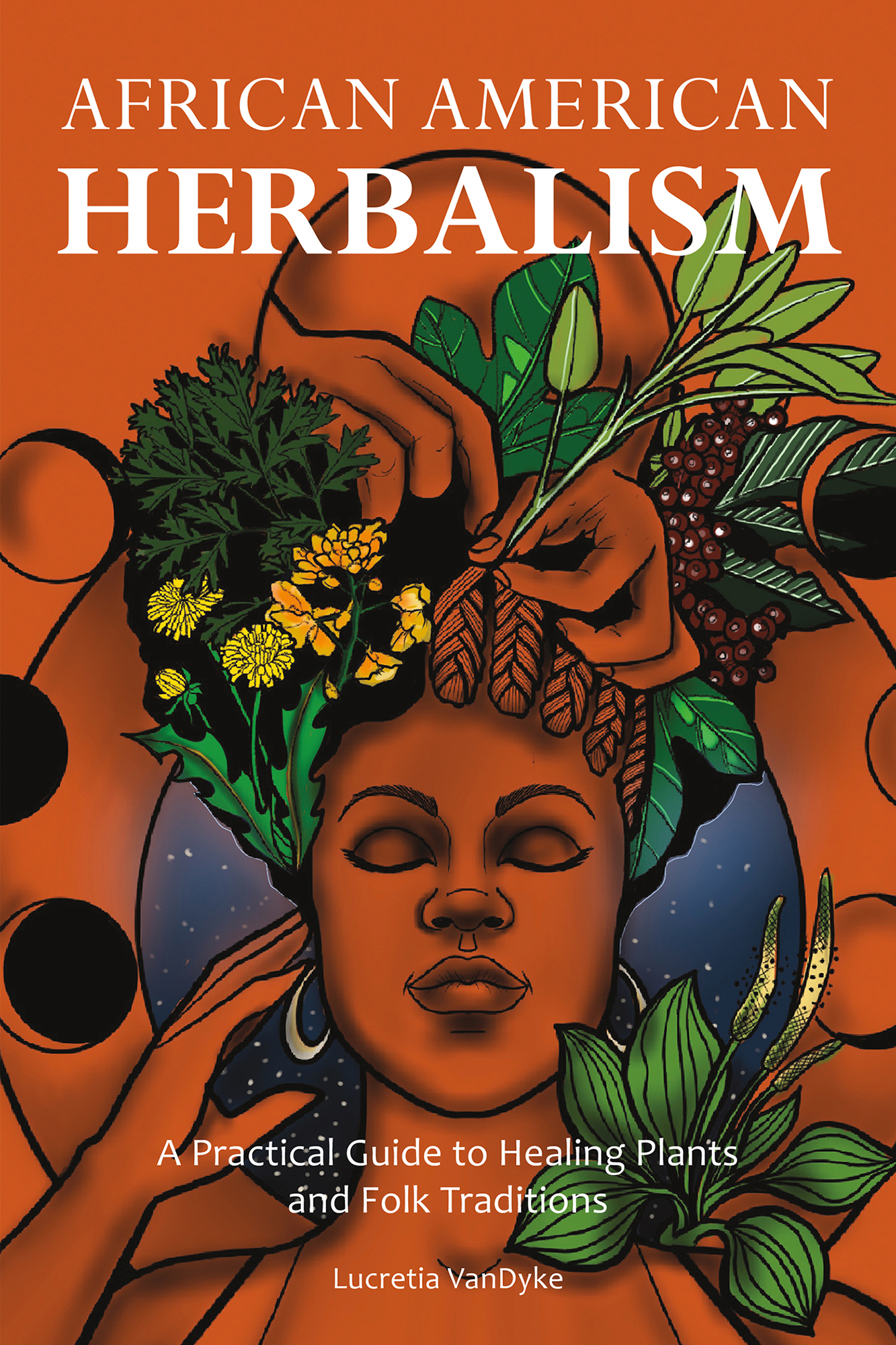 African American Herbalism A Practical Guide to Healing Plants and Folk - photo 1