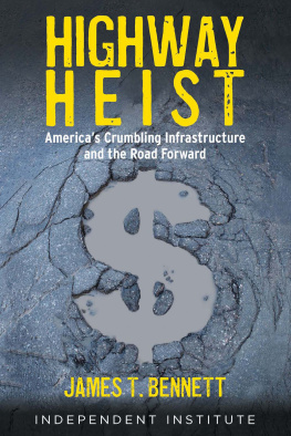 James T. Bennett - Highway Heist: Americas Crumbling Infrastructure and the Road Forward