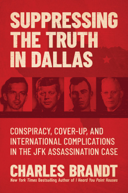 Charles Brandt - Suppressing the Truth in Dallas: Conspiracy, Cover-Up, and International Complications in the JFK Assassination Case