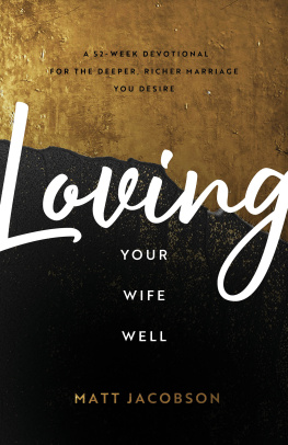 Matt Jacobson - Loving Your Wife Well: A 52-Week Devotional for the Deeper, Richer Marriage You Desire