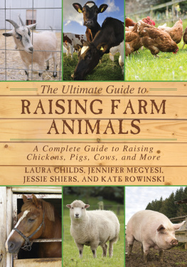 Laura Childs - The Ultimate Guide to Raising Farm Animals: A Complete Guide to Raising Chickens, Pigs, Cows, and More