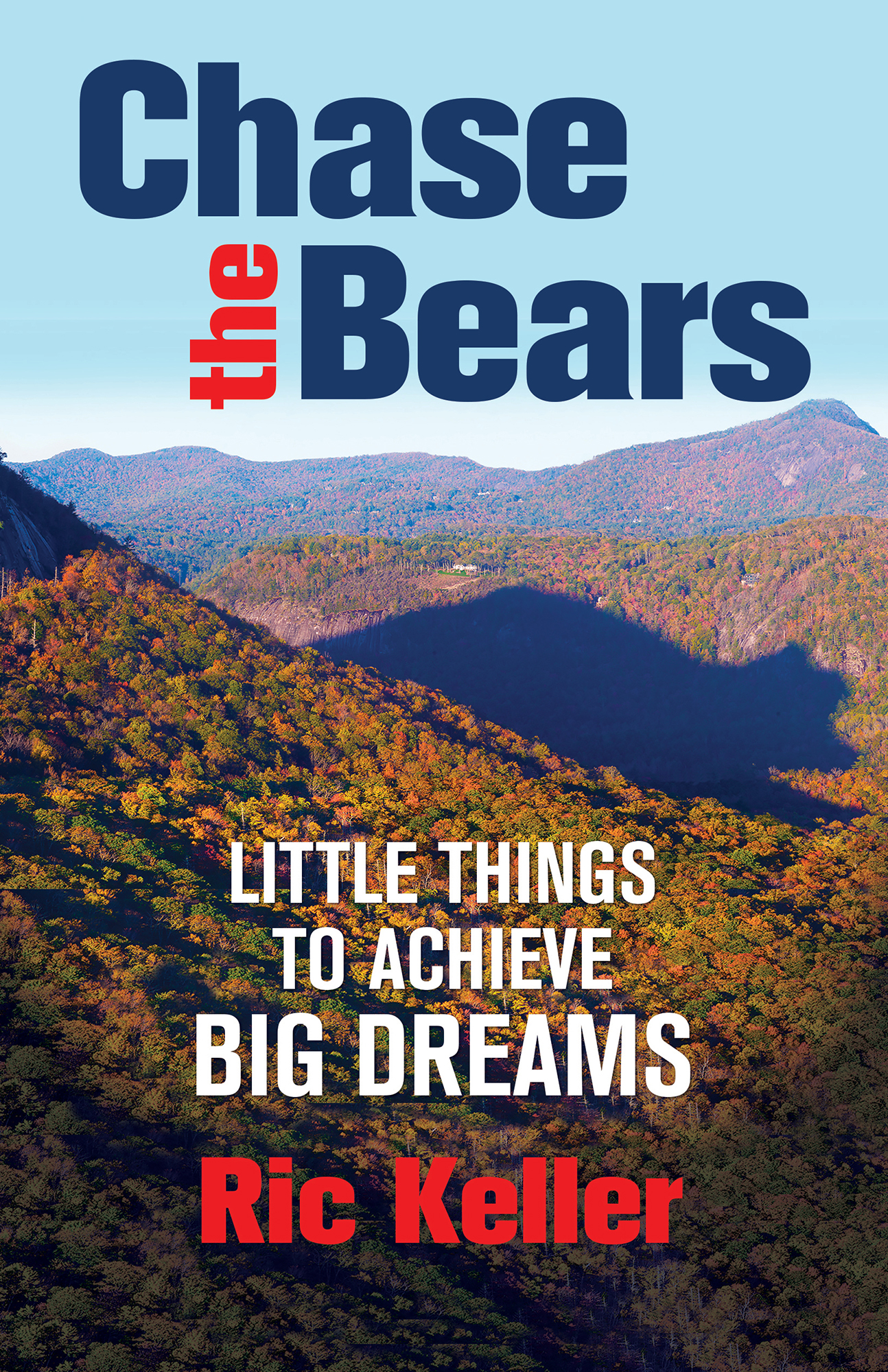 Chase the Bears Little Things to Achieve Big Dreams Ric Keller Praise for - photo 1