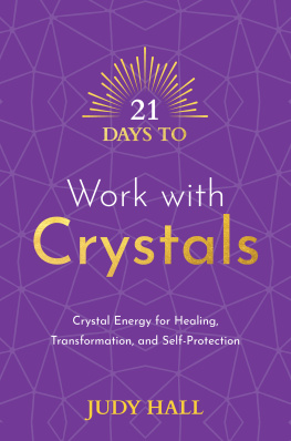 Judy Hall - 21 Days to Work with Crystals: Crystal Energy for Healing, Transformation, and Self-Protection
