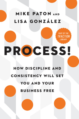 Mike Paton Process!: How Discipline and Consistency Will Set You and Your Business Free