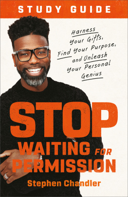 Stephen Chandler Stop Waiting for Permission Study Guide: Harness Your Gifts, Find Your Purpose, and Unleash Your Personal Genius