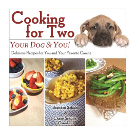 Brandon Schultz Cooking for Two: Your Dog & You!: Delicious Recipes for You and Your Favorite Canine