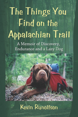 Kevin Runolfson The Things You Find on the Appalachian Trail: A Memoir of Discovery, Endurance and a Lazy Dog