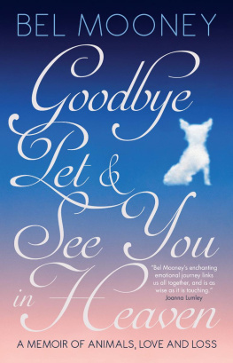 Bel Mooney Goodbye Pet & See You in Heaven: A Memoir of Animals, Love and Loss