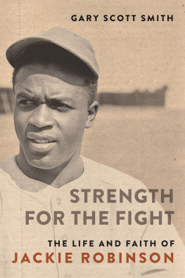 Gary Scott Smith - Strength for the Fight: The Life and Faith of Jackie Robinson