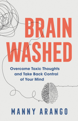 Manny Arango - Brain Washed: Overcome Toxic Thoughts and Take Back Control of Your Mind