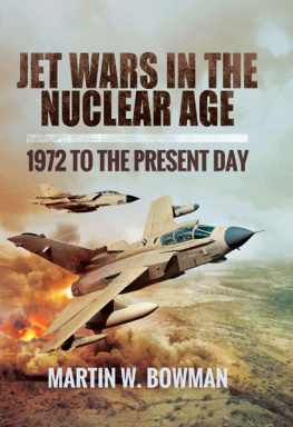 Martin W. Bowman Jet Wars in the Nuclear Age: 1972 to the Present Day