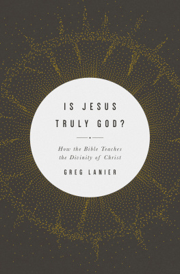 Greg Lanier - Is Jesus Truly God?: How the Bible Teaches the Divinity of Christ