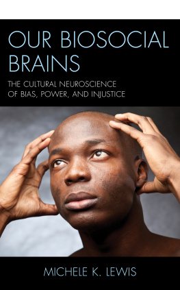 Michele K. Lewis - Our Biosocial Brains: The Cultural Neuroscience of Bias, Power, and Injustice