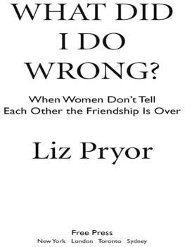 Liz Pryor What Did I Do Wrong?: When Women Dont Tell Each Other the Friendship Is Over