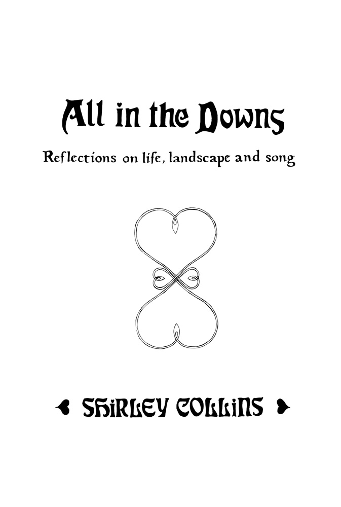 All In The Downs Reflections On Life Landscape And Song By Shirley Collins - photo 2