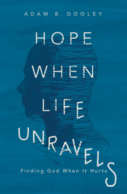 Adam B. Dooley - Hope When Life Unravels: Finding God When It Hurts