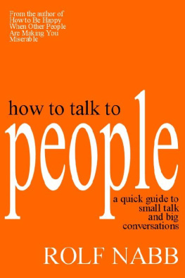 Rolf Nabb How to Talk to People: A Quick Guide to Small Talk and Big Conversations